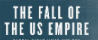 the fall of us empire